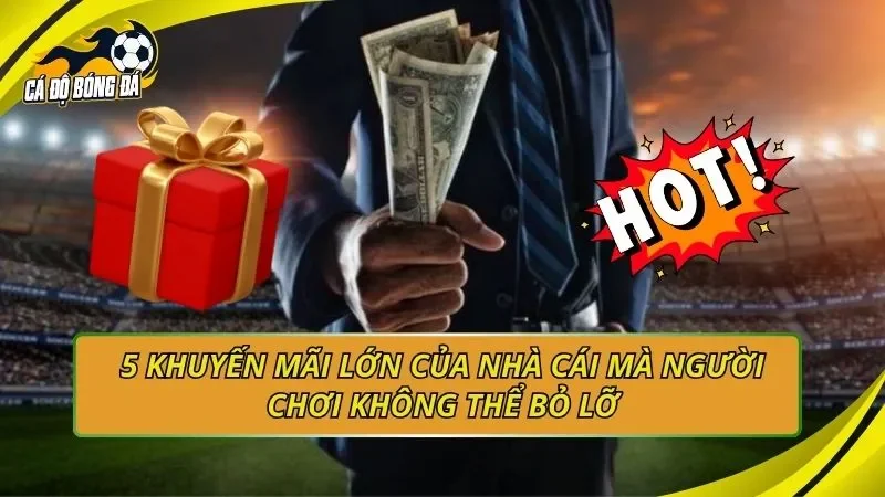 5 khuyến mãi lớn của nhà cái mà người chơi không thể bỏ lỡ