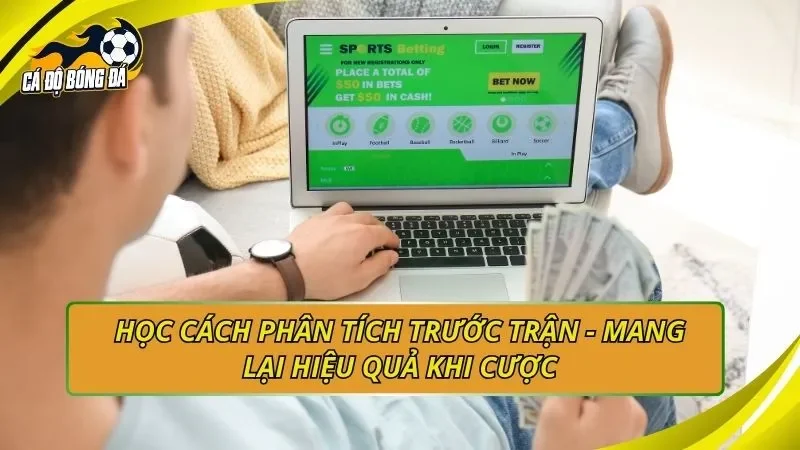 Học cách phân tích trước trận - Mang lại hiệu quả khi cược