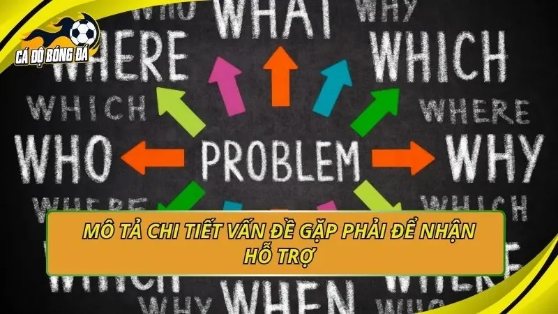 Mô tả chi tiết vấn đề gặp phải để nhận hỗ trợ