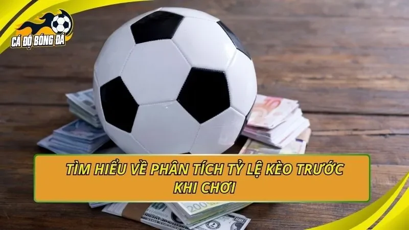 Tìm hiểu về phân tích tỷ lệ kèo trước khi chơi